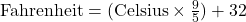  \text{Fahrenheit} = (\text{Celsius} \times \frac{9}{5}) + 32 